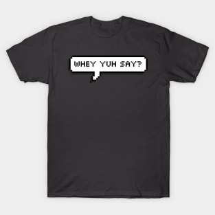 Whey Yuh Say? - Trini Chat T-Shirt